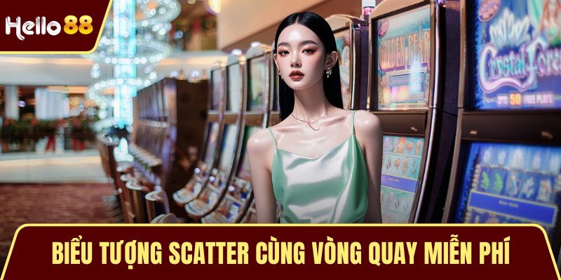 Biểu tượng Scatter cùng vòng quay miễn phí cuốn hút