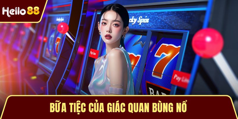 Bữa tiệc của giác quan bùng nổ