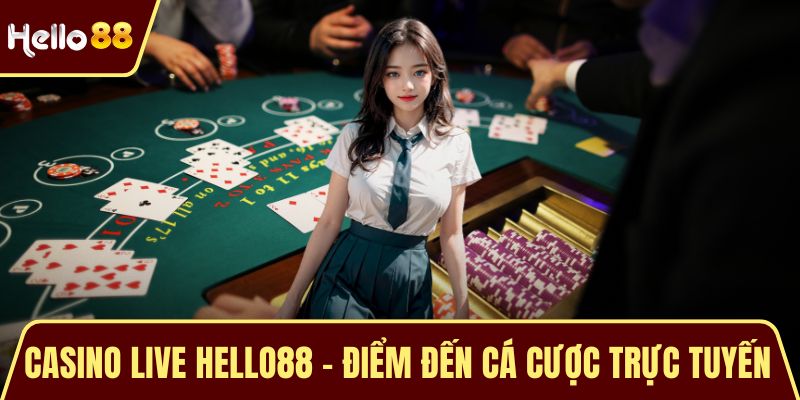 Casino Live HELLO88 - Điểm Đến Cá Cược Trực Tuyến Hàng Đầu