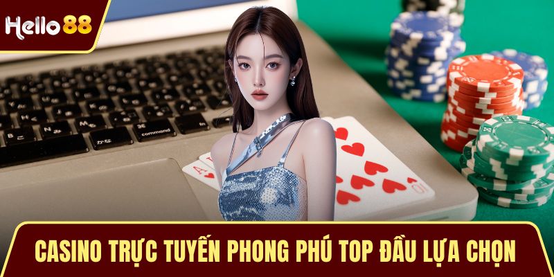 Giới Thiệu Hello88 - Nhà Cái Uy Tín Với Dịch Vụ Nổi Bật Casino trực tuyến phong phú top đầu lựa chọn