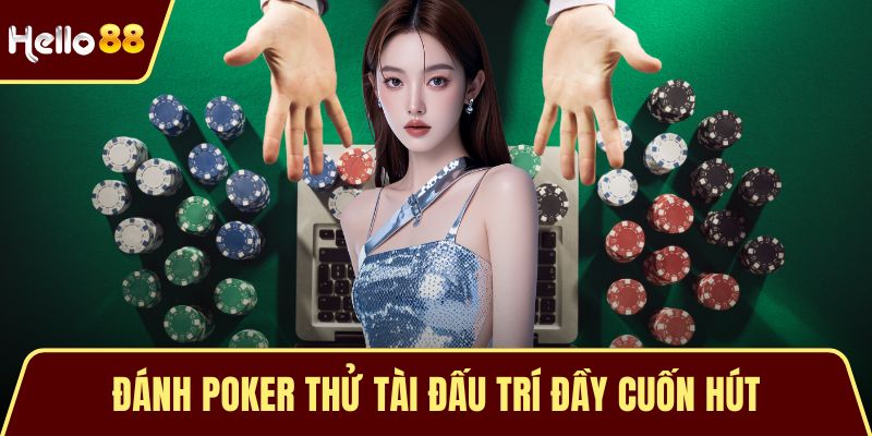 Casino Live HELLO88 - Điểm Đến Cá Cược Trực Tuyến Hàng Đầu Đánh Poker thử tài đấu trí đầy cuốn hút