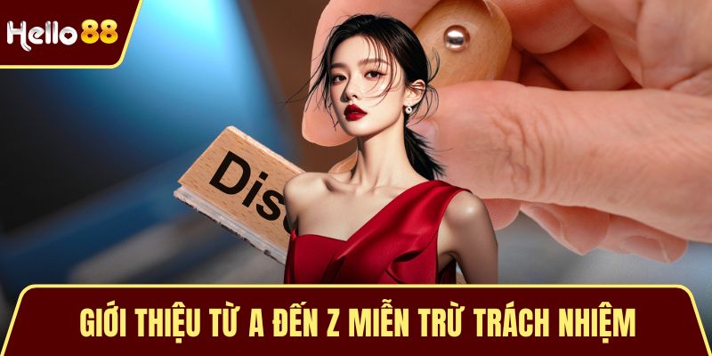 Miễn Trừ Trách Nhiệm Giới thiệu từ A đến Z miễn trừ trách nhiệm