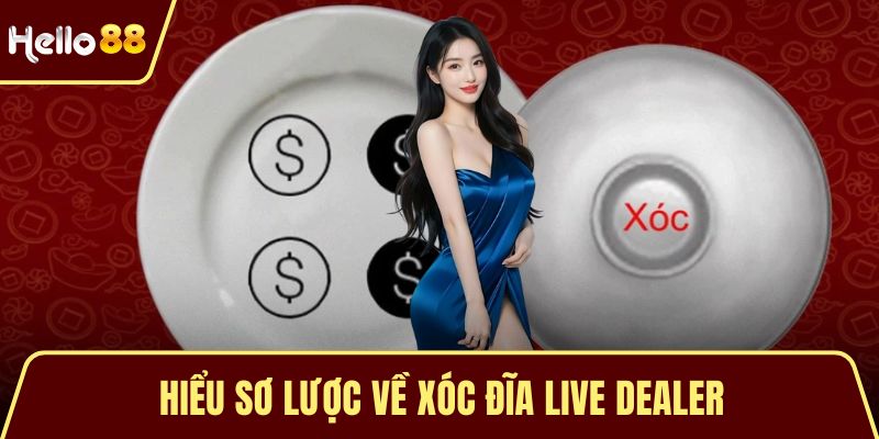 Hiểu sơ lược về xóc đĩa live dealer