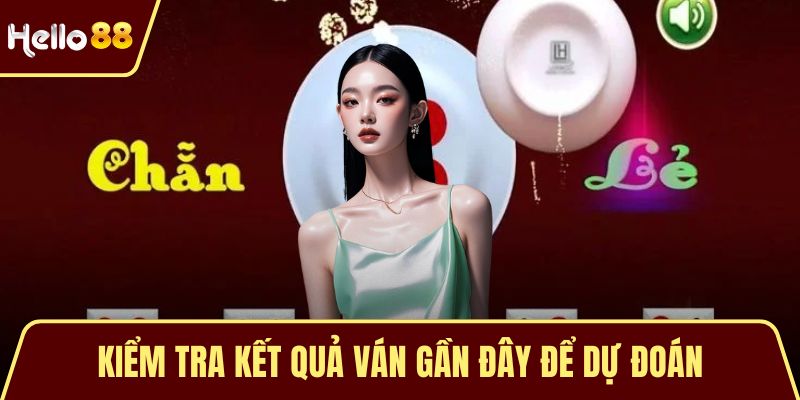 Kiểm tra kết quả ván gần đây để dự đoán