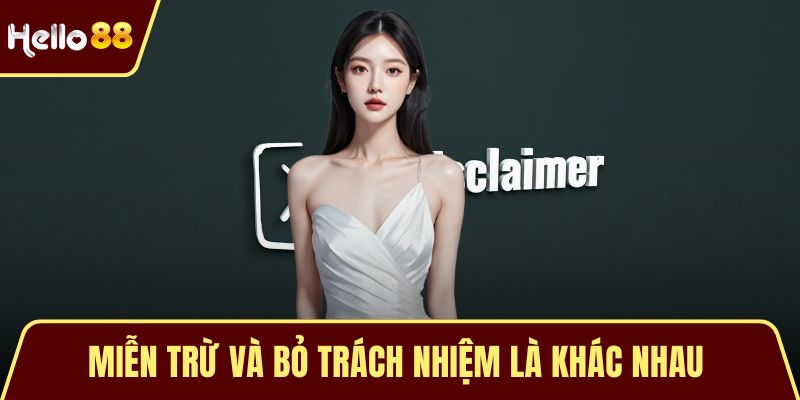 Miễn Trừ Trách Nhiệm Miễn trừ và bỏ trách nhiệm là khác nhau