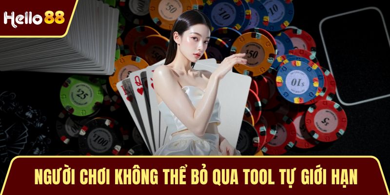 Chơi Có Trách Nhiệm Tại HELLO88 - Hướng Dẫn Chi Tiết Ý Nghĩa Người chơi không thể bỏ qua tool tự giới hạn