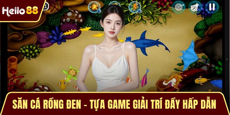 Săn Cá Rồng Đen – Tựa Game Giải Trí Đầy Hấp Dẫn và Đỉnh Cao Săn Cá Rồng Đen – Tựa Game Giải Trí Đầy Hấp Dẫn và Đỉnh Cao