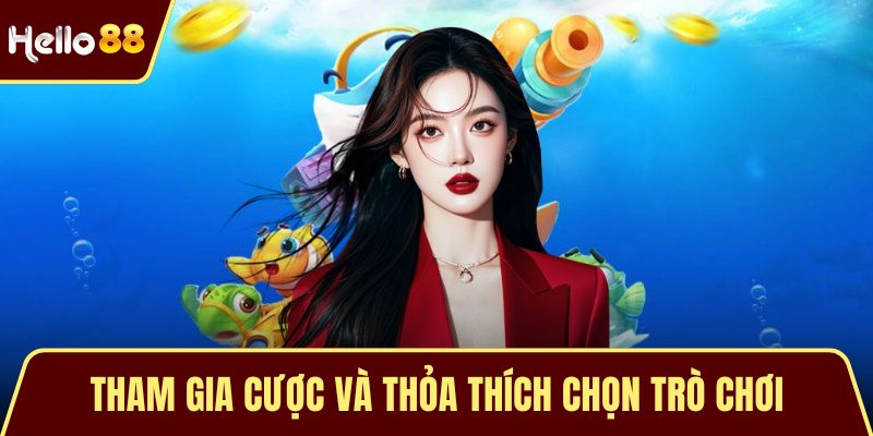 Tham gia cược và thỏa thích chọn trò chơi