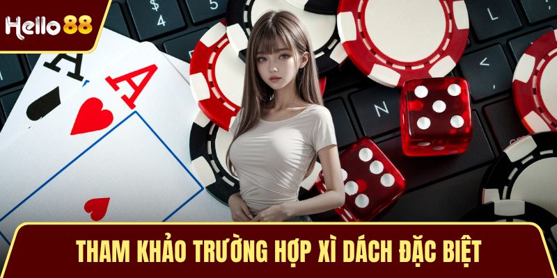 Tham khảo trường hợp xì dách đặc biệt