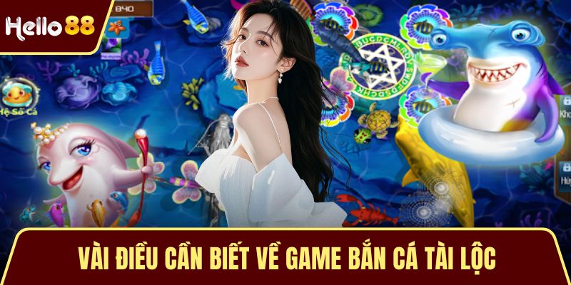Vài điều cần biết về game bắn cá tài lộc